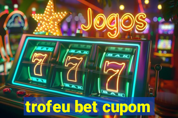 trofeu bet cupom